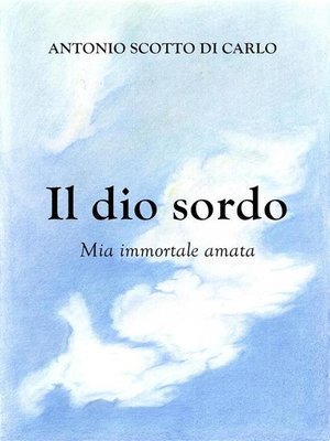 cover image of Il dio sordo--Mia immortale amata